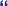 ”